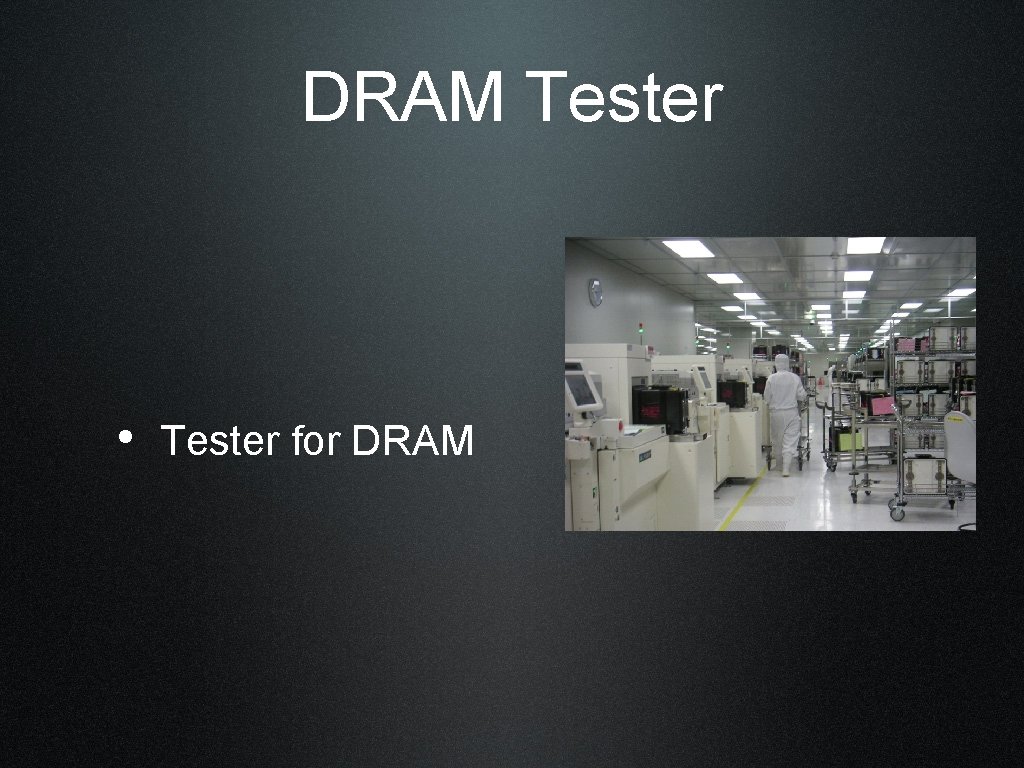DRAM Tester • Tester for DRAM 