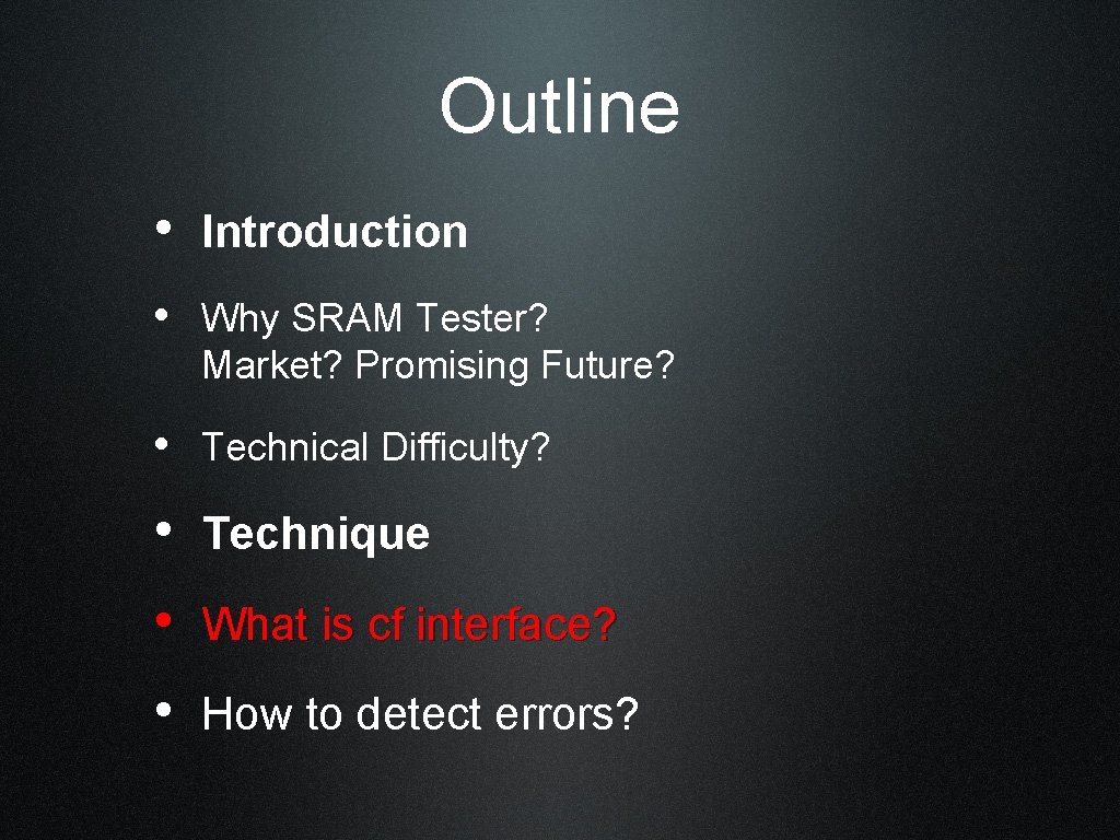 Outline • Introduction • Why SRAM Tester? Market? Promising Future? • Technical Difficulty? •