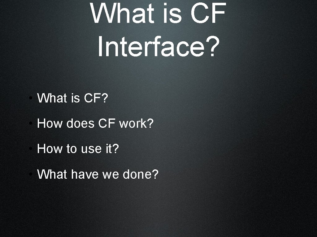 What is CF Interface? • What is CF? • How does CF work? •