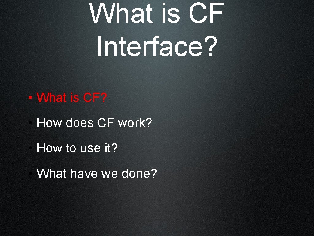 What is CF Interface? • What is CF? • How does CF work? •