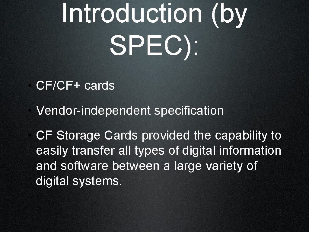 Introduction (by SPEC): • CF/CF+ cards • Vendor-independent specification • CF Storage Cards provided