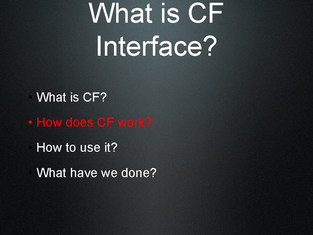 What is CF Interface? • What is CF? • How does CF work? •