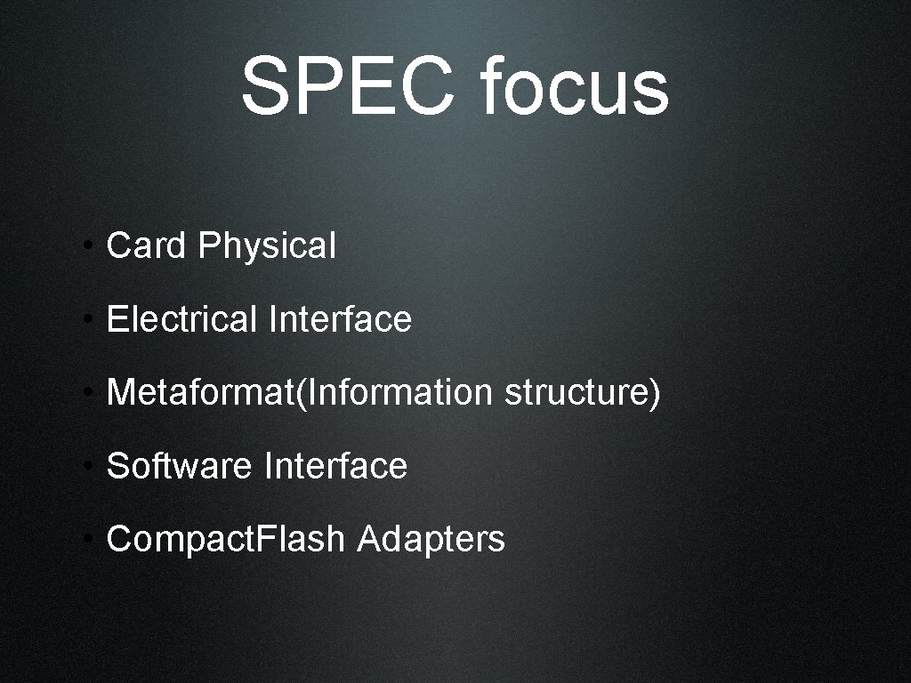 SPEC focus • Card Physical • Electrical Interface • Metaformat(Information structure) • Software Interface