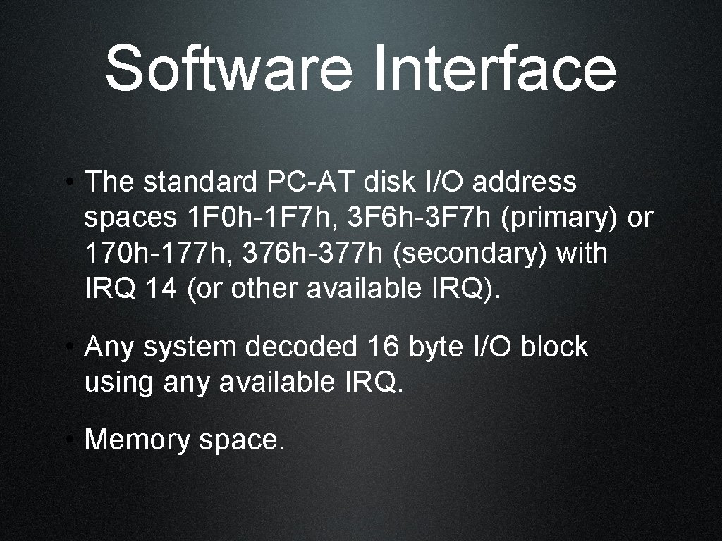 Software Interface • The standard PC-AT disk I/O address spaces 1 F 0 h-1