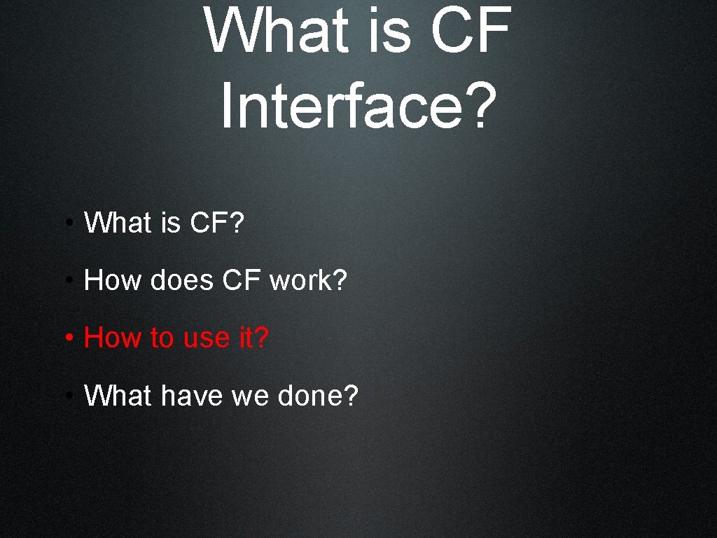 What is CF Interface? • What is CF? • How does CF work? •