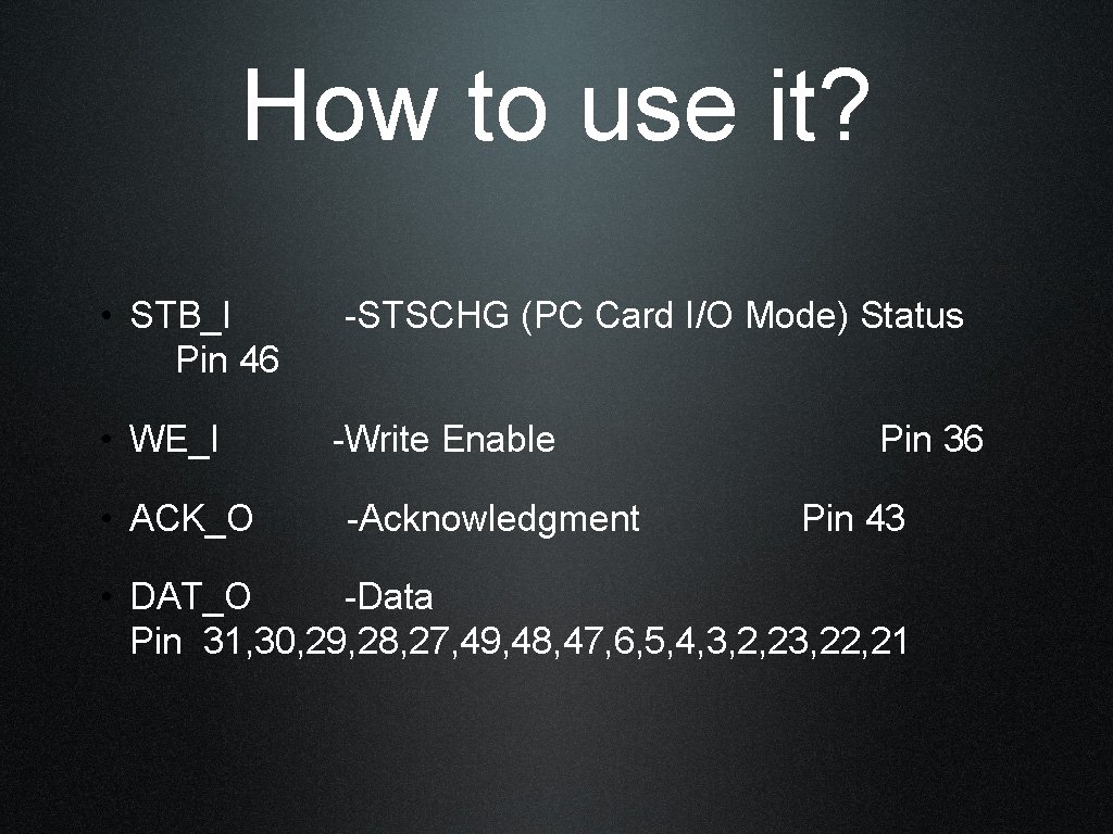 How to use it? • STB_I -STSCHG (PC Card I/O Mode) Status Pin 46