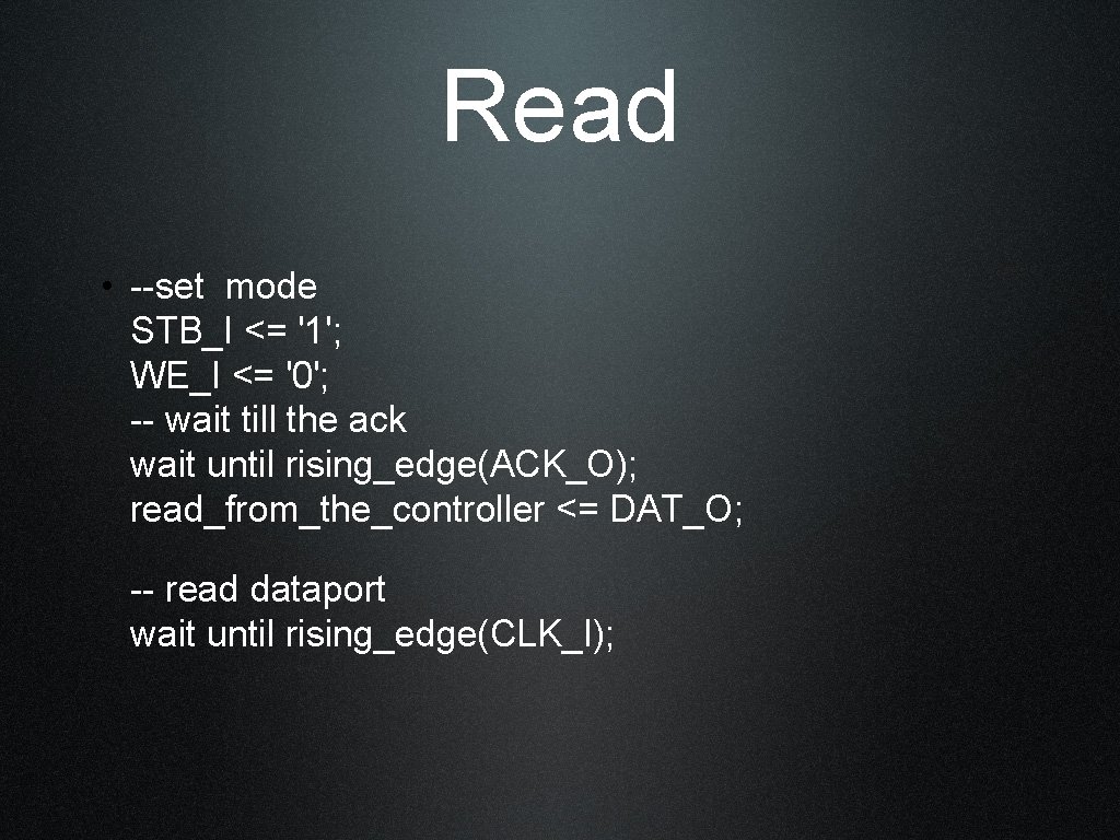 Read • --set mode STB_I <= '1'; WE_I <= '0'; -- wait till the