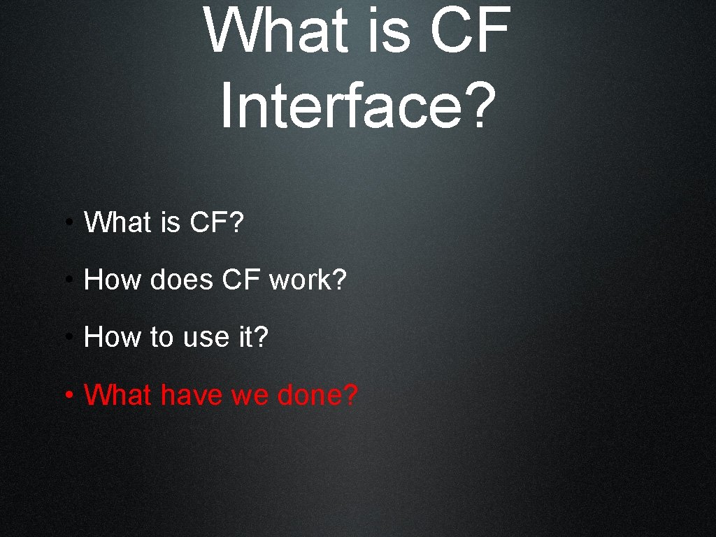 What is CF Interface? • What is CF? • How does CF work? •