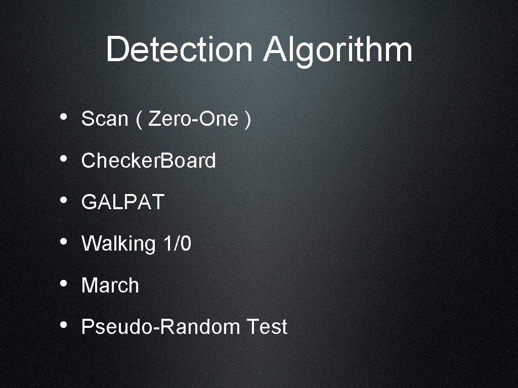 Detection Algorithm • Scan ( Zero-One ) • Checker. Board • GALPAT • Walking