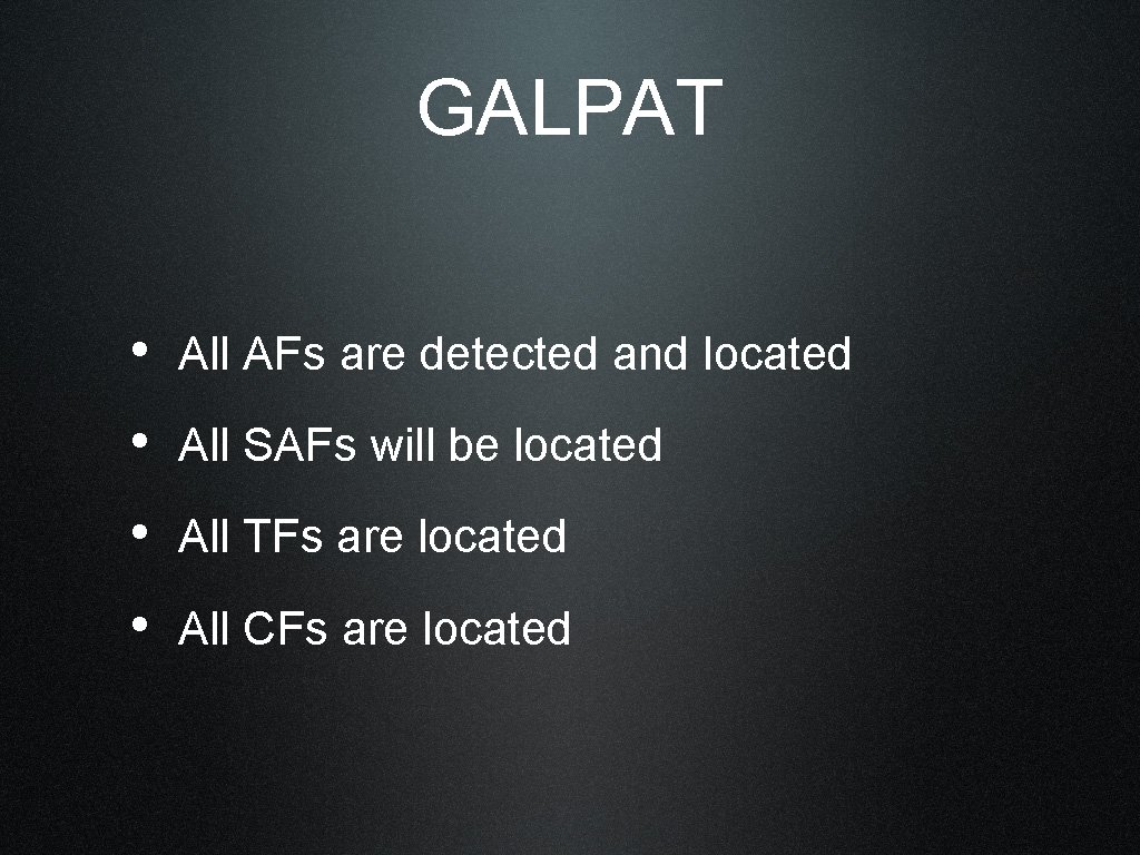 GALPAT • All AFs are detected and located • All SAFs will be located