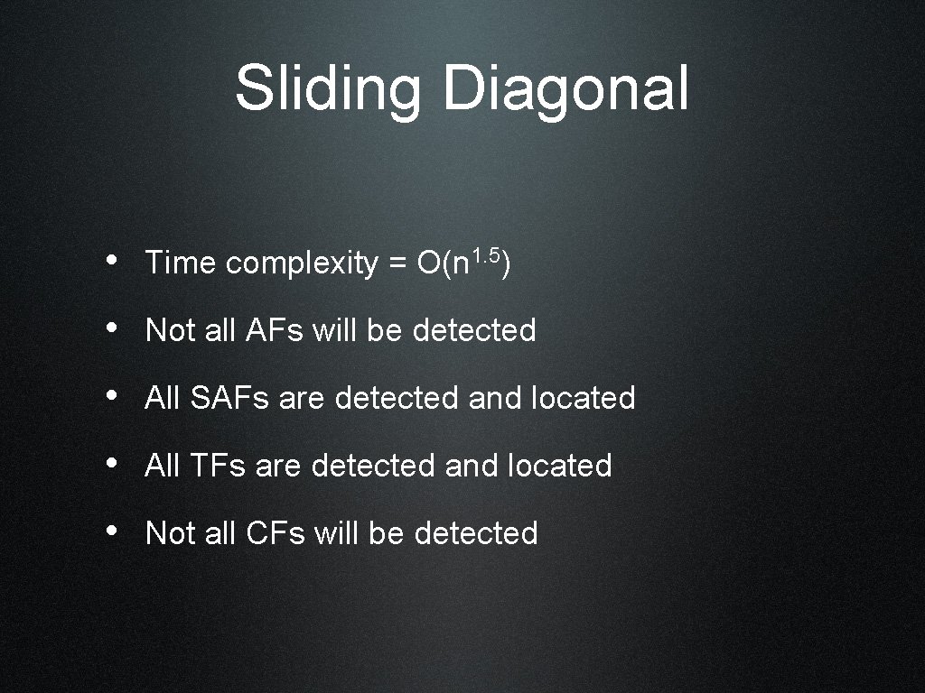 Sliding Diagonal • Time complexity = O(n 1. 5) • Not all AFs will