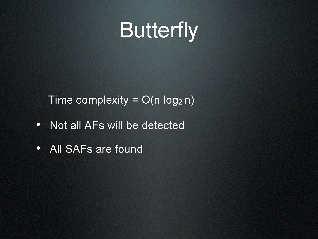 Butterfly Time complexity = O(n log 2 n) • Not all AFs will be