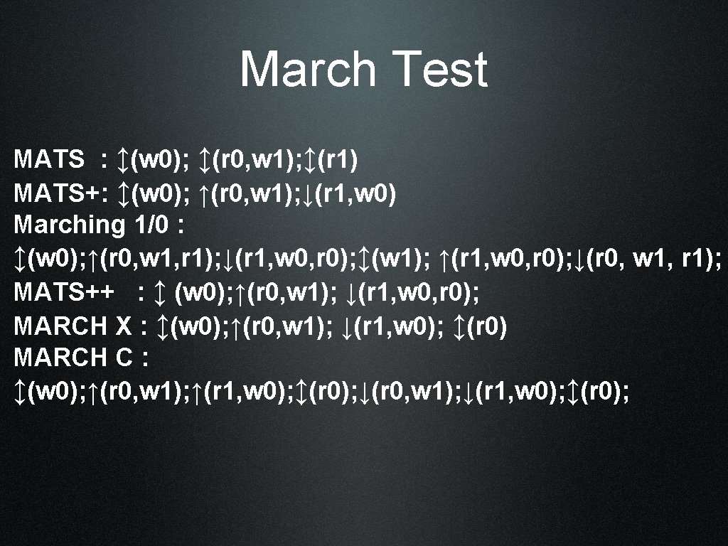 March Test MATS : ↕(w 0); ↕(r 0, w 1); ↕(r 1) MATS+: ↕(w