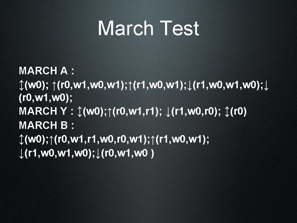 March Test MARCH A : ↕(w 0); ↑(r 0, w 1, w 0, w