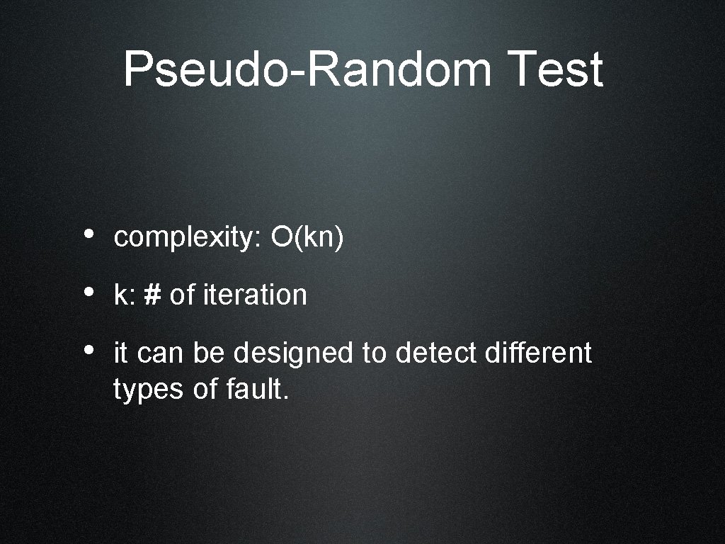 Pseudo-Random Test • complexity: O(kn) • k: # of iteration • it can be