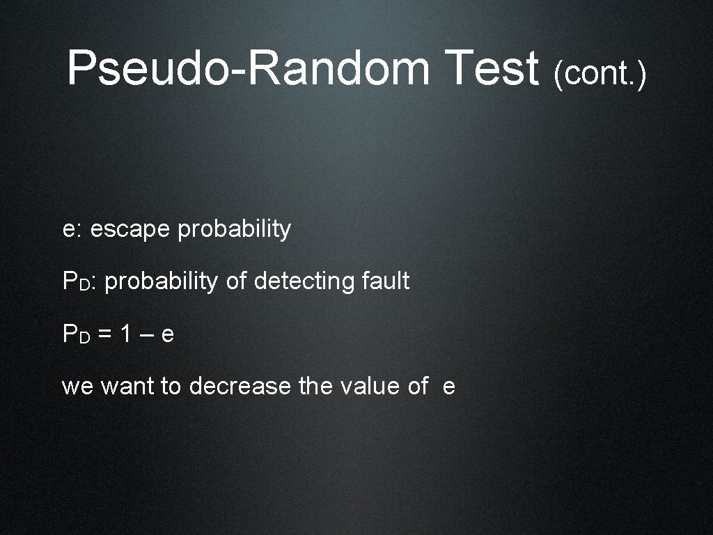 Pseudo-Random Test (cont. ) e: escape probability PD: probability of detecting fault PD =