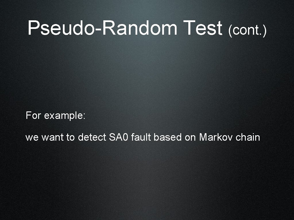 Pseudo-Random Test (cont. ) For example: we want to detect SA 0 fault based