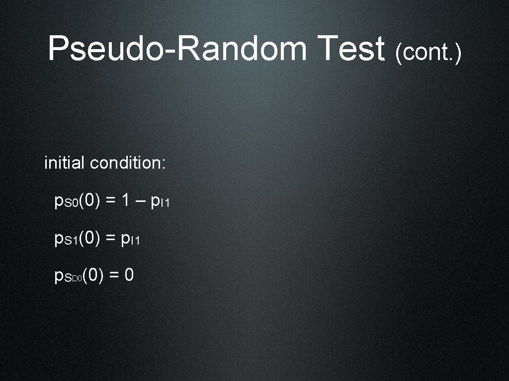 Pseudo-Random Test (cont. ) initial condition: p. S 0(0) = 1 – p. I