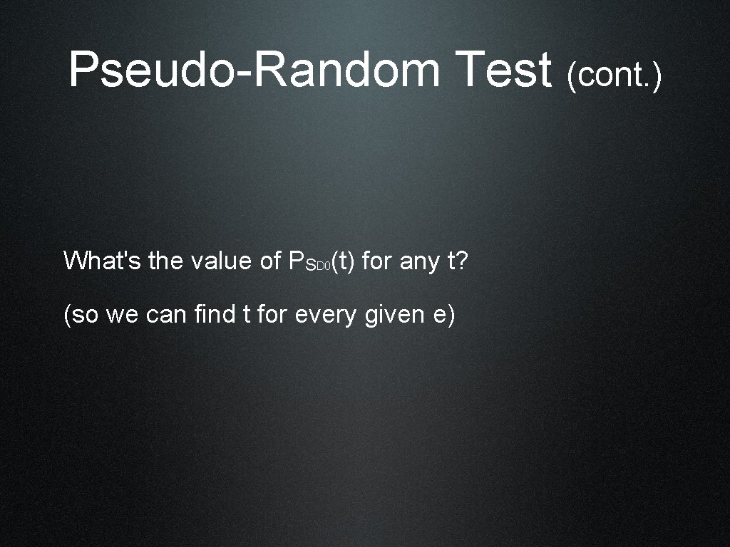 Pseudo-Random Test (cont. ) What's the value of PSD 0(t) for any t? (so