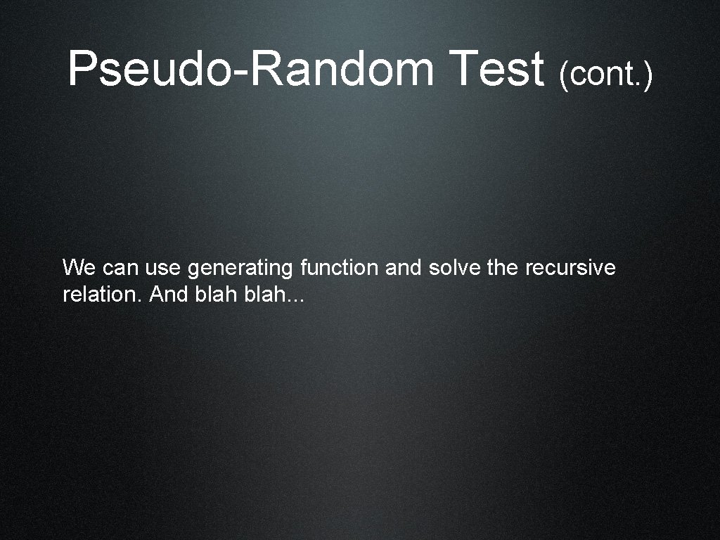 Pseudo-Random Test (cont. ) We can use generating function and solve the recursive relation.