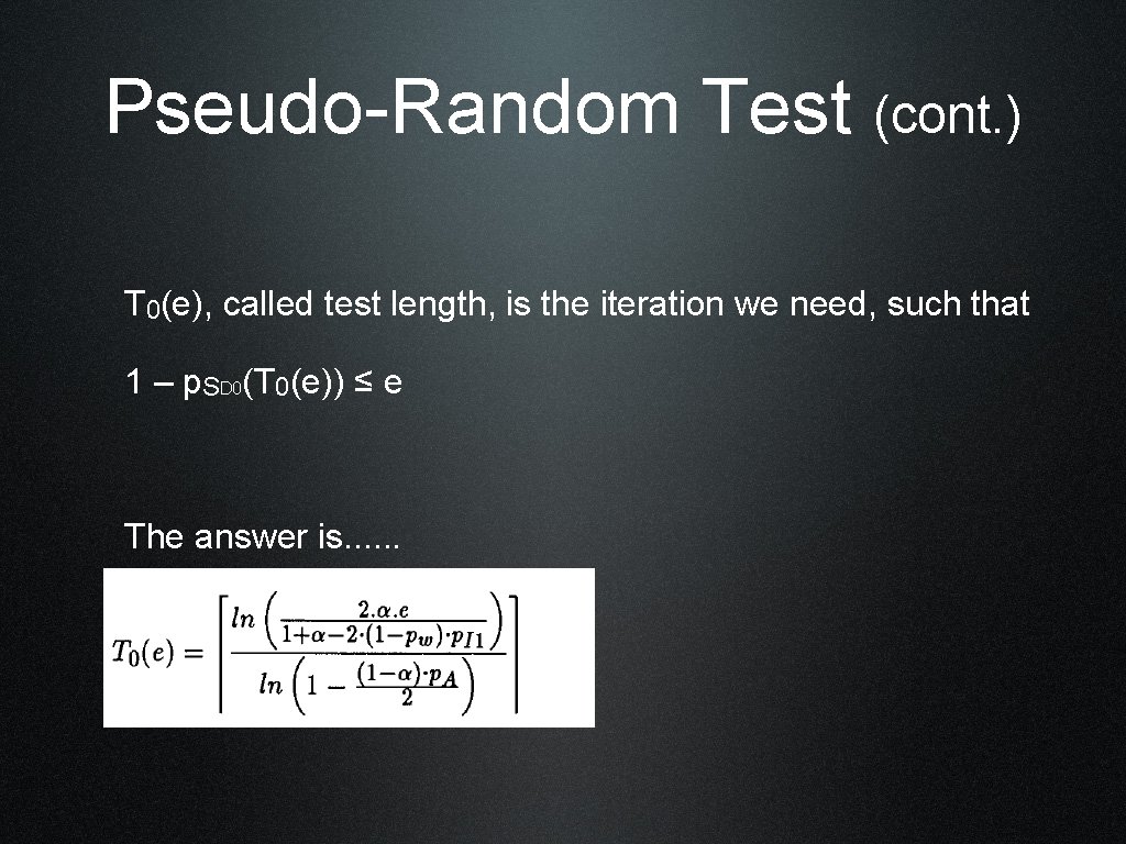 Pseudo-Random Test (cont. ) T 0(e), called test length, is the iteration we need,