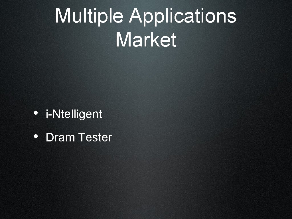 Multiple Applications Market • i-Ntelligent • Dram Tester 