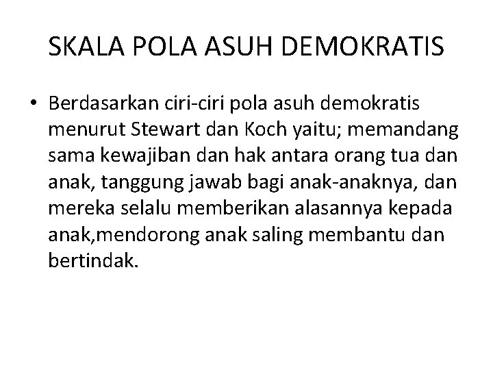 SKALA POLA ASUH DEMOKRATIS • Berdasarkan ciri-ciri pola asuh demokratis menurut Stewart dan Koch