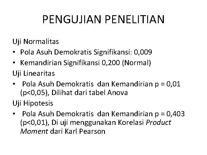 PENGUJIAN PENELITIAN Uji Normalitas • Pola Asuh Demokratis Signifikansi: 0, 009 • Kemandirian Signifikansi