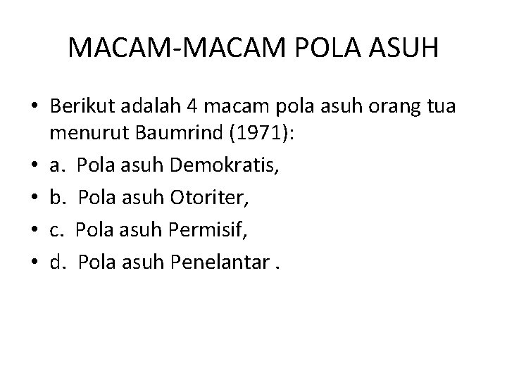 MACAM-MACAM POLA ASUH • Berikut adalah 4 macam pola asuh orang tua menurut Baumrind