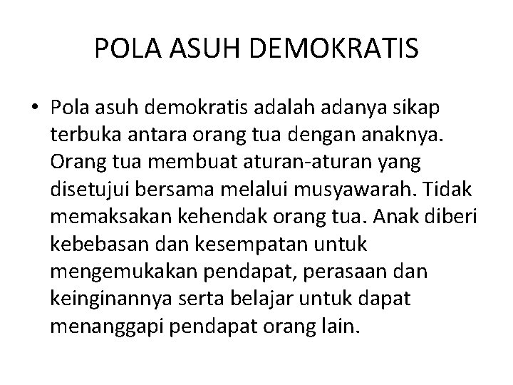 POLA ASUH DEMOKRATIS • Pola asuh demokratis adalah adanya sikap terbuka antara orang tua
