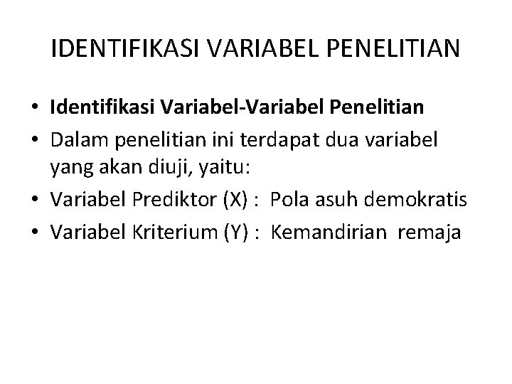 IDENTIFIKASI VARIABEL PENELITIAN • Identifikasi Variabel-Variabel Penelitian • Dalam penelitian ini terdapat dua variabel
