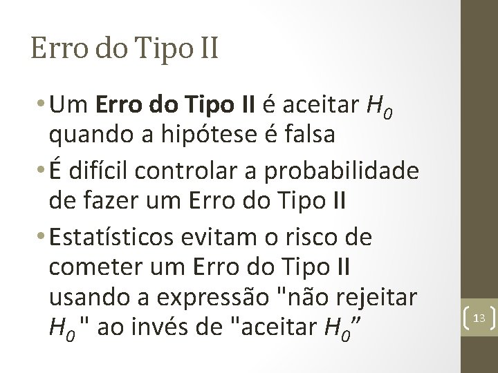 Erro do Tipo II • Um Erro do Tipo II é aceitar H 0