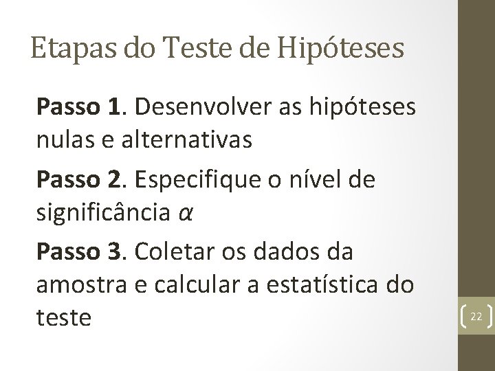 Etapas do Teste de Hipóteses Passo 1. Desenvolver as hipóteses nulas e alternativas Passo