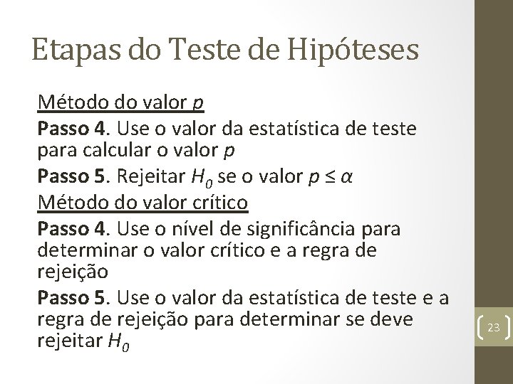 Etapas do Teste de Hipóteses Método do valor p Passo 4. Use o valor