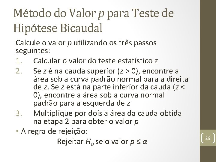 Método do Valor p para Teste de Hipótese Bicaudal Calcule o valor p utilizando