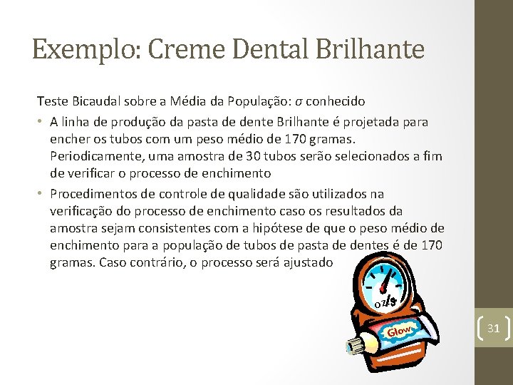 Exemplo: Creme Dental Brilhante Teste Bicaudal sobre a Média da População: σ conhecido •