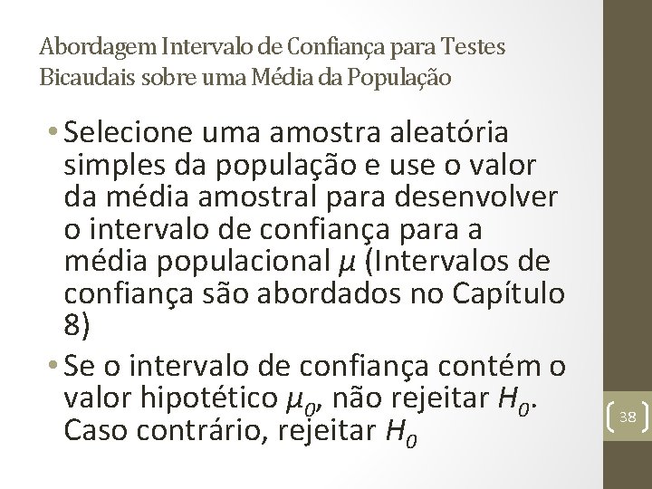 Abordagem Intervalo de Confiança para Testes Bicaudais sobre uma Média da População • Selecione