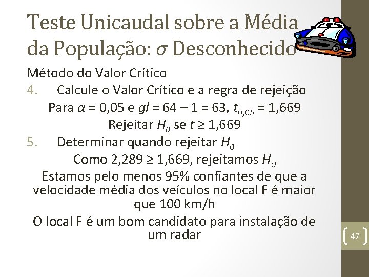 Teste Unicaudal sobre a Média da População: σ Desconhecido Método do Valor Crítico 4.