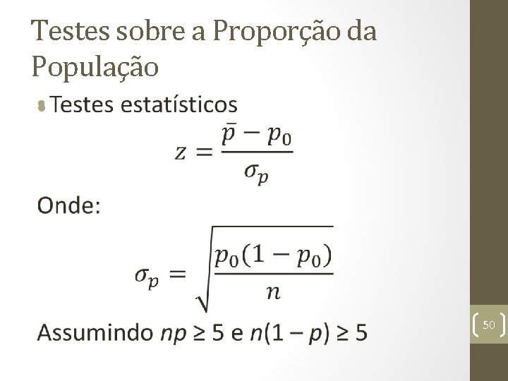 Testes sobre a Proporção da População • 50 