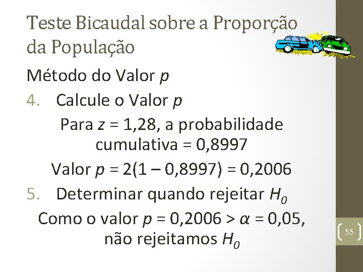Teste Bicaudal sobre a Proporção da População Método do Valor p 4. Calcule o