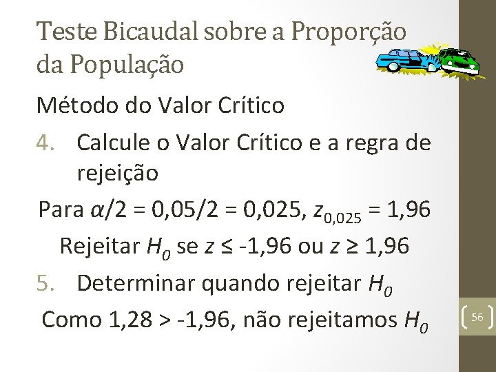 Teste Bicaudal sobre a Proporção da População Método do Valor Crítico 4. Calcule o