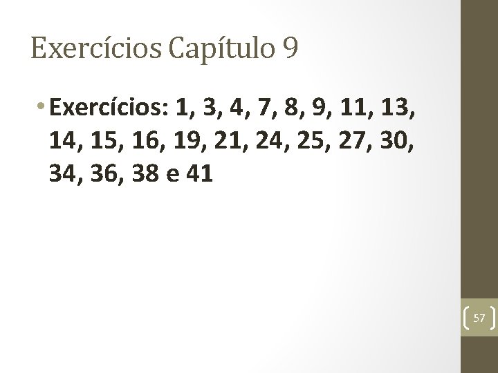 Exercícios Capítulo 9 • Exercícios: 1, 3, 4, 7, 8, 9, 11, 13, 14,