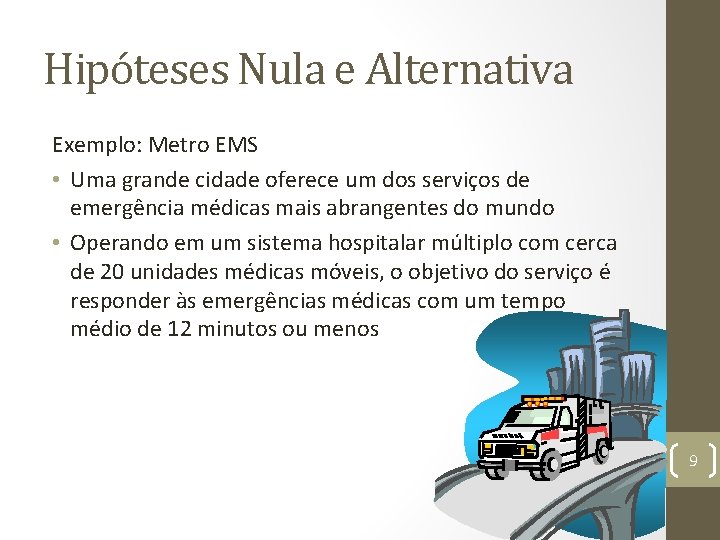 Hipóteses Nula e Alternativa Exemplo: Metro EMS • Uma grande cidade oferece um dos