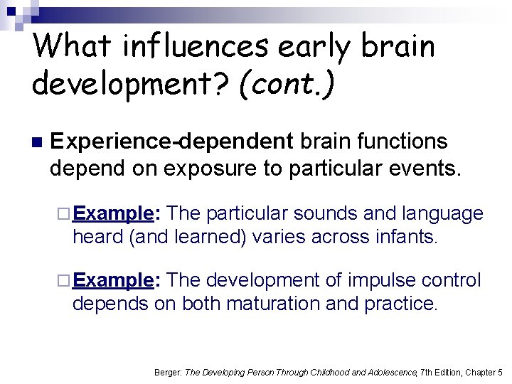 What influences early brain development? (cont. ) n Experience-dependent brain functions depend on exposure