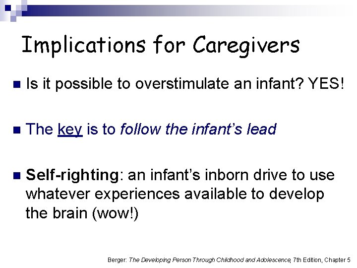 Implications for Caregivers n Is it possible to overstimulate an infant? YES! n The