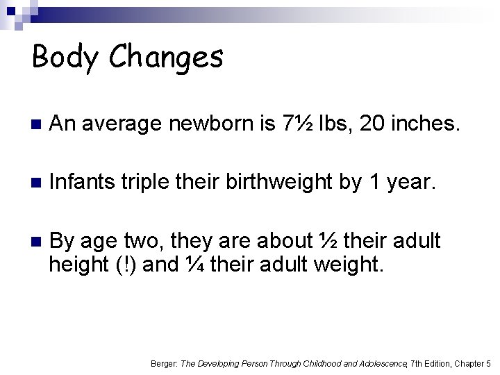 Body Changes n An average newborn is 7½ lbs, 20 inches. n Infants triple