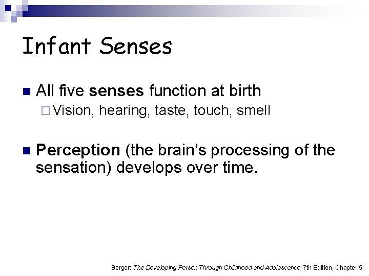 Infant Senses n All five senses function at birth ¨ Vision, n hearing, taste,