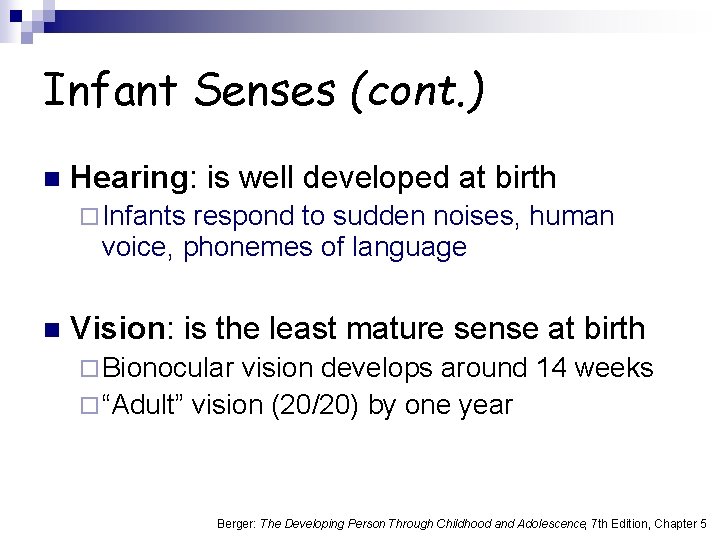 Infant Senses (cont. ) n Hearing: is well developed at birth ¨ Infants respond
