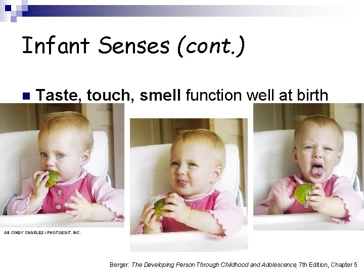 Infant Senses (cont. ) n Taste, touch, smell function well at birth All: CINDY