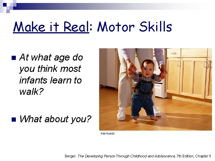 Make it Real: Motor Skills n At what age do you think most infants